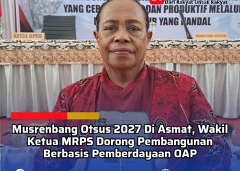 Musrenbang Otsus 2027 Di Asmat, Wakil Ketua MRPS Dorong Pembangunan Berbasis Pemberdayaan OAP