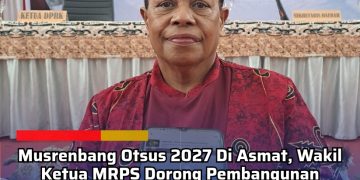 Musrenbang Otsus 2027 Di Asmat, Wakil Ketua MRPS Dorong Pembangunan Berbasis Pemberdayaan OAP