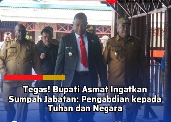 Tegas! Bupati Asmat Ingatkan Sumpah Jabatan: Pengabdian Ganda kepada Tuhan dan Negara