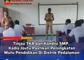 Tinjau TKA dan Kondisi SMP, Kadis Joutu Pastikan Peningkatan Mutu Pendidikan Di Distrik Pedalaman