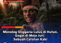 Monolog Onggaria Lulus di Hutan, Gagal di Meja Juri: Sebuah Catatan Kaki